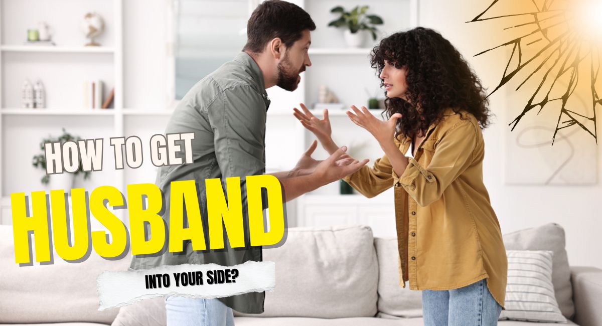 How To Get Your Husband Into Your Side