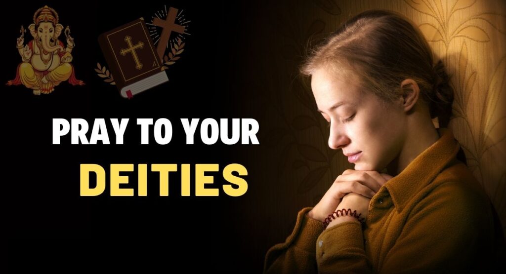 Pray To Your Deities